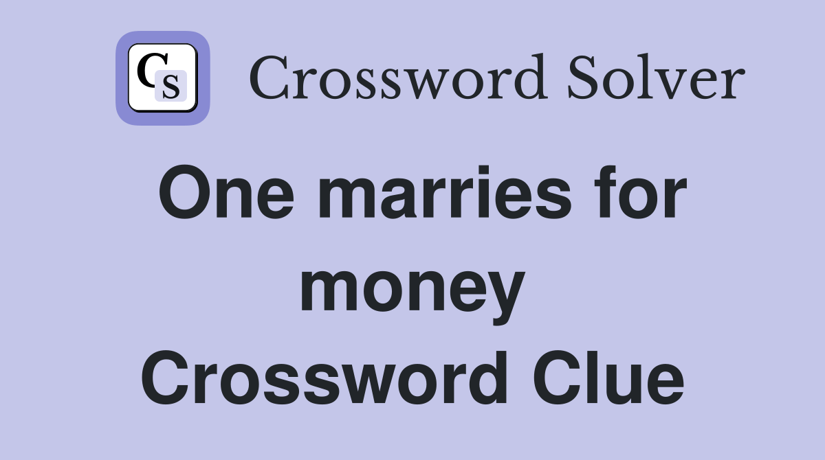 One marries for money Crossword Clue Answers Crossword Solver